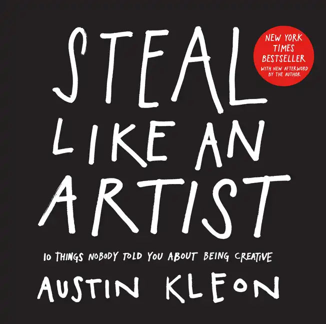 Steal Like an Artist: 10 Things Nobody Told You about Being Creative - Paperback